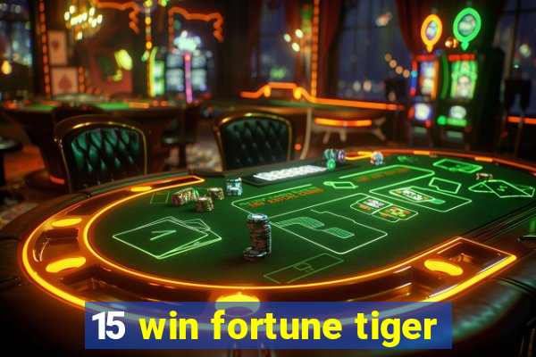 15 win fortune tiger